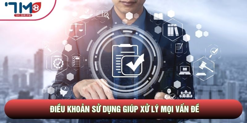 Điều khoản sử dụng giúp xử lý mọi vấn đề