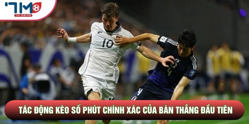 Tác động kèo số phút chính xác của bàn thắng đầu tiên