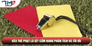 Kèo Thẻ Phạt Là Gì? Cẩm Nang Phân Tích Và Tối Ưu Lợi Nhuận