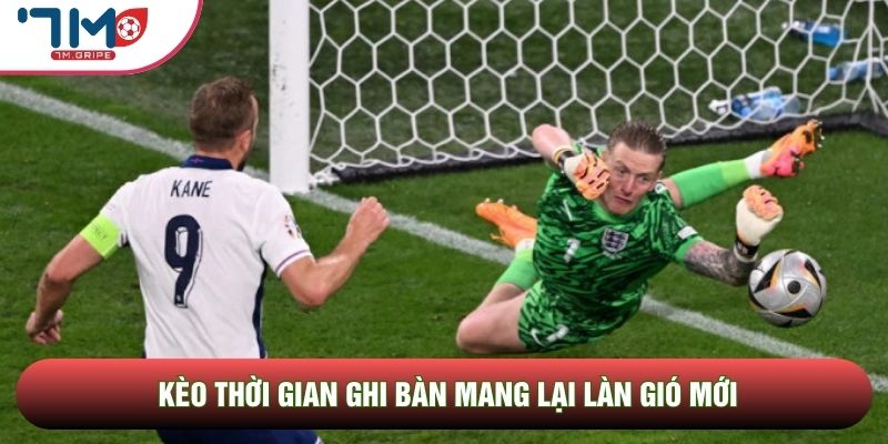 Kèo thời gian ghi bàn mang lại làn gió mới