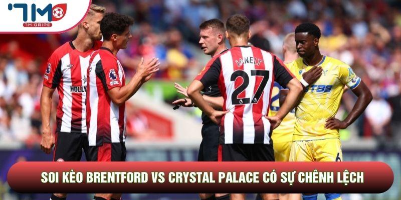 Soi kèo Brentford vs Crystal Palace có sự chênh lệch