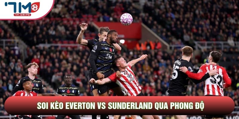 Soi kèo Everton vs Sunderland qua phong độ