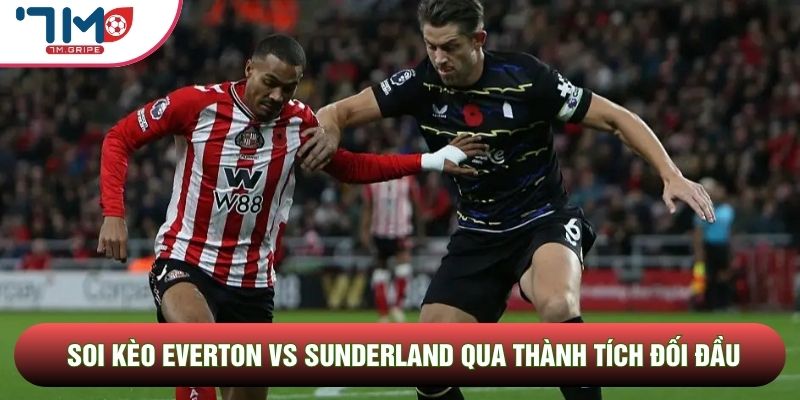 Soi kèo Everton vs Sunderland qua thành tích đối đầu