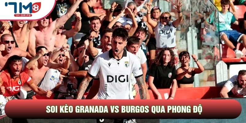 Soi kèo Granada vs Burgos qua phong độ