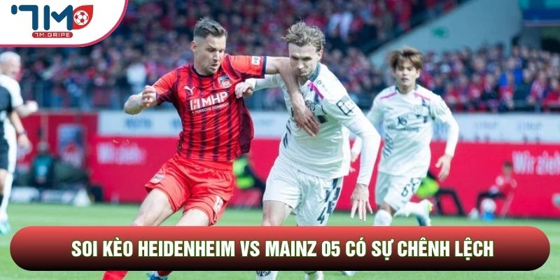 Soi kèo Heidenheim vs Mainz 05 có sự chênh lệch