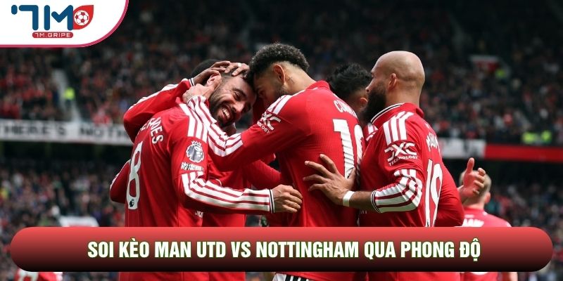 Soi kèo Man Utd vs Nottingham qua phong độ