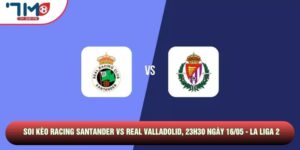 Soi Kèo Racing Santander Vs Real Valladolid, 23h30 Ngày 16/05 - La Liga 2