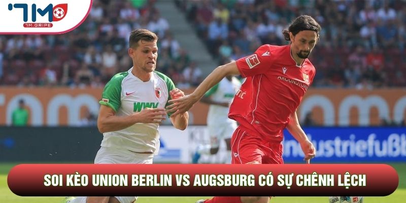Soi kèo Union Berlin vs Augsburg có sự chênh lệch