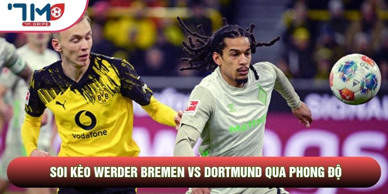 Soi kèo Werder Bremen vs Dortmund qua phong độ