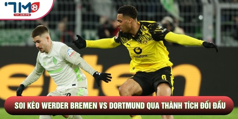 Soi kèo Werder Bremen vs Dortmund qua thành tích đối đầu